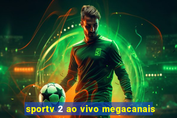 sportv 2 ao vivo megacanais